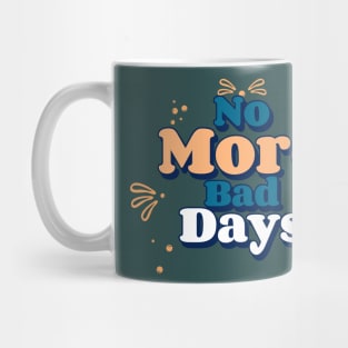 No More Bad Days Mug